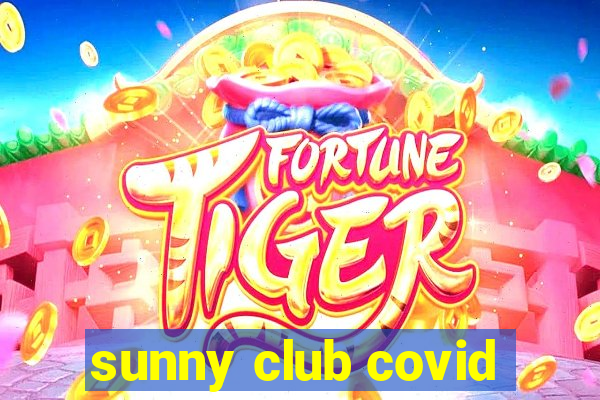 sunny club covid