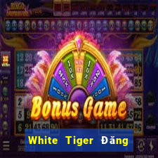 White Tiger Đăng ký Đăng nhập