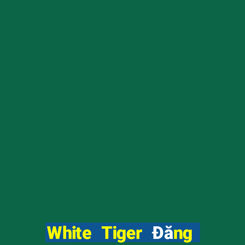 White Tiger Đăng ký Đăng nhập