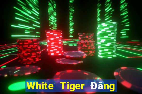 White Tiger Đăng ký Đăng nhập