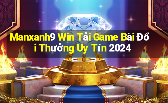 Manxanh9 Win Tải Game Bài Đổi Thưởng Uy Tín 2024