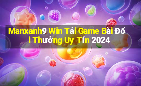 Manxanh9 Win Tải Game Bài Đổi Thưởng Uy Tín 2024