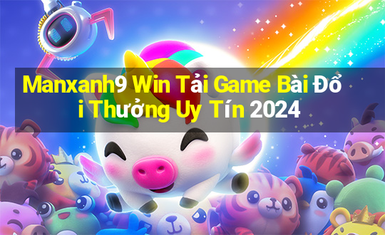 Manxanh9 Win Tải Game Bài Đổi Thưởng Uy Tín 2024