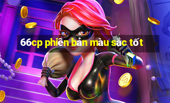 66cp phiên bản màu sắc tốt