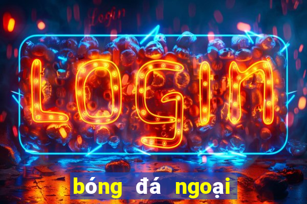 bóng đá ngoại hạng anh là gì