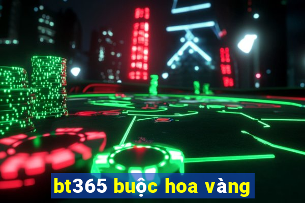 bt365 buộc hoa vàng