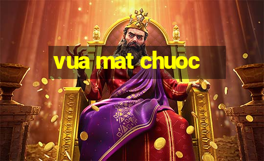 vua mat chuoc