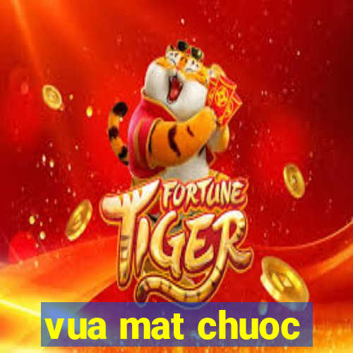 vua mat chuoc