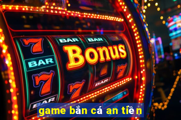 game bắn cá an tiền