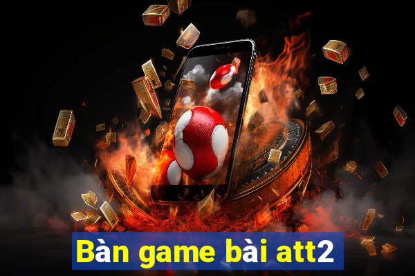 Bàn game bài att2