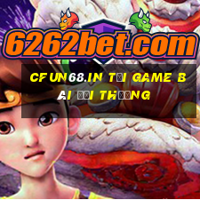 Cfun68.In Tại Game Bài Đổi Thưởng