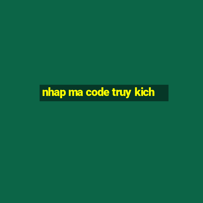 nhap ma code truy kich