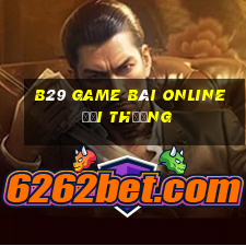 B29 Game Bài Online Đổi Thưởng