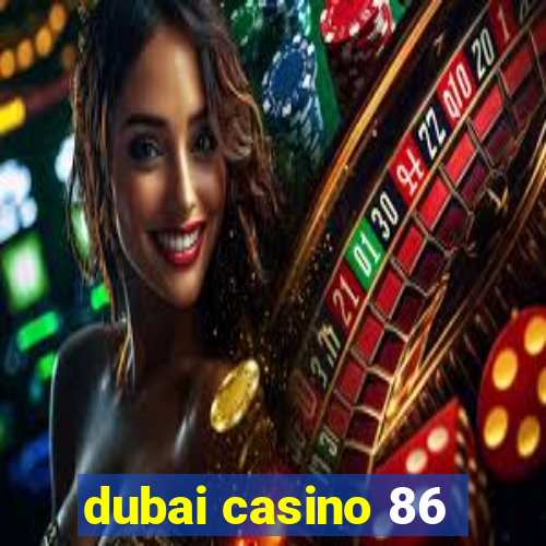 dubai casino 86