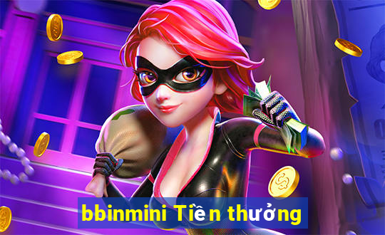 bbinmini Tiền thưởng