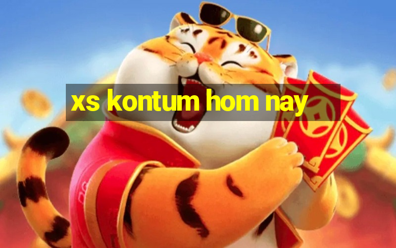 xs kontum hom nay