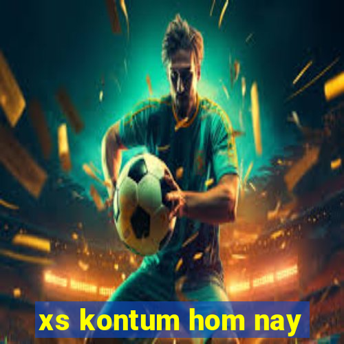 xs kontum hom nay