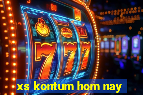 xs kontum hom nay