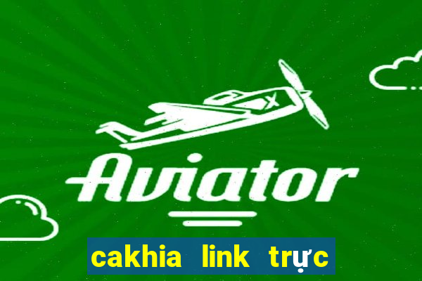 cakhia link trực tiếp bóng