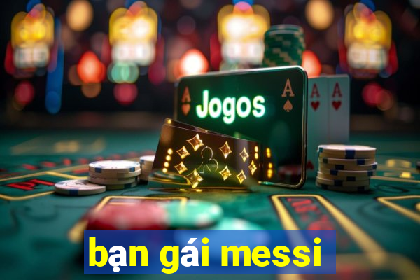 bạn gái messi