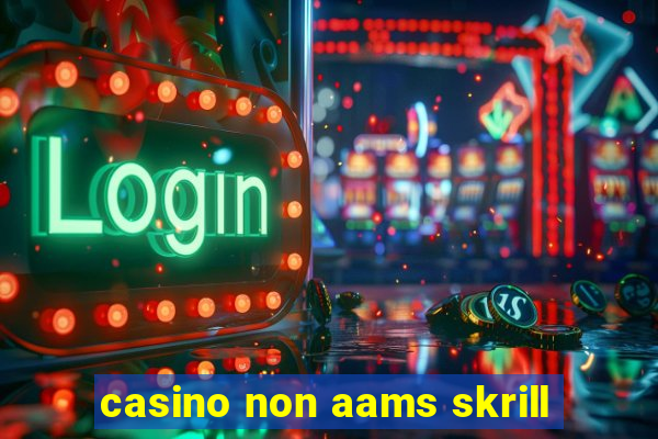 casino non aams skrill