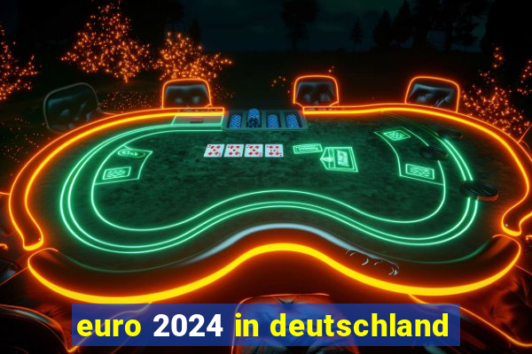 euro 2024 in deutschland