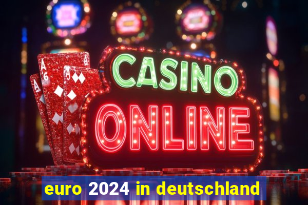 euro 2024 in deutschland