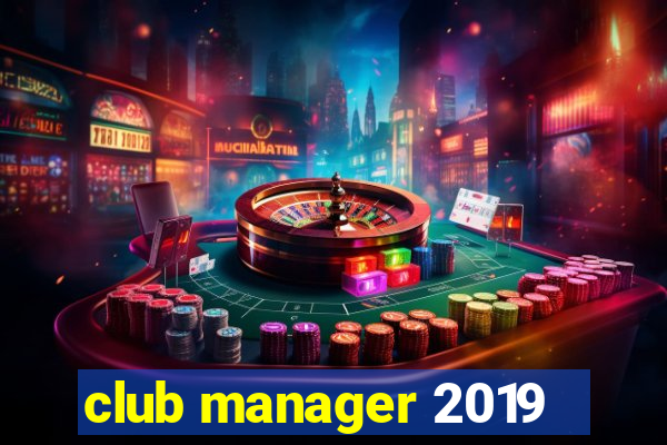 club manager 2019