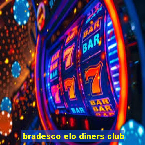 bradesco elo diners club