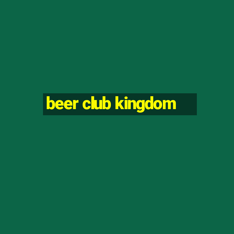 beer club kingdom