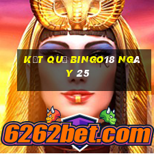 kết quả Bingo18 ngày 25