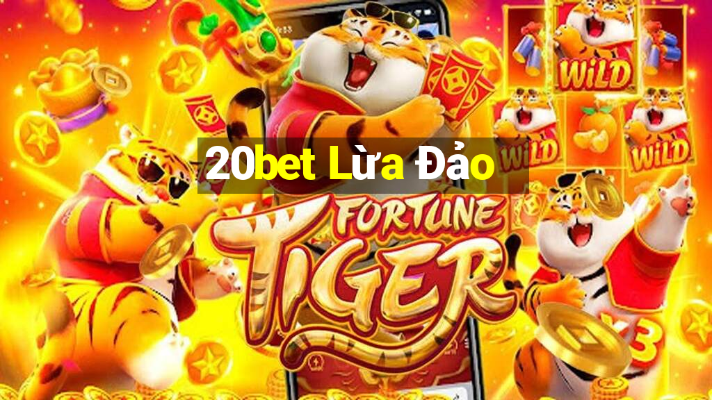 20bet Lừa Đảo