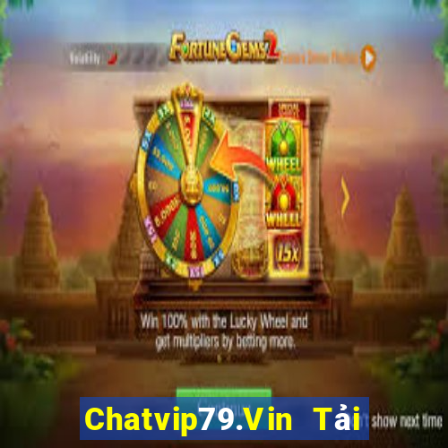 Chatvip79.Vin Tải Game Bài Nhất Vip