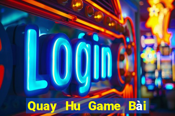 Quay Hu Game Bài Nạp Rút 1 1