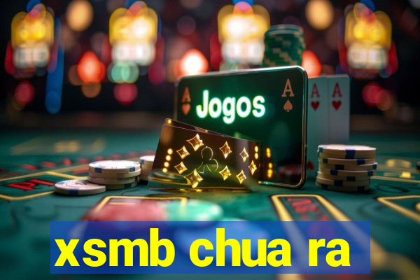 xsmb chua ra