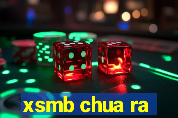 xsmb chua ra