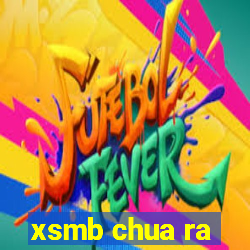 xsmb chua ra