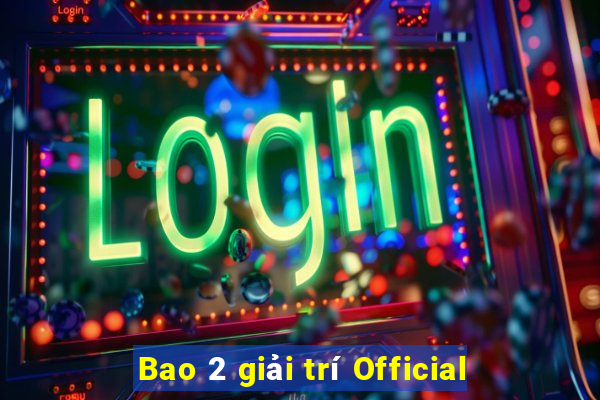 Bao 2 giải trí Official