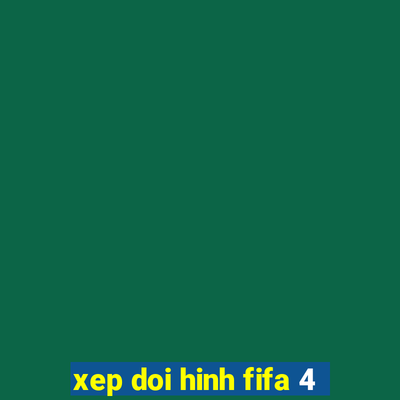 xep doi hinh fifa 4