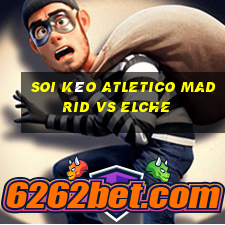 soi kèo atletico madrid vs elche