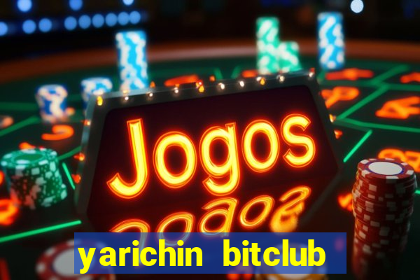 yarichin bitclub club mâng