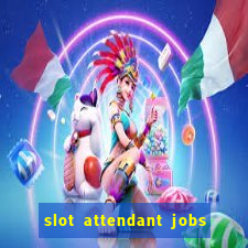 slot attendant jobs near me