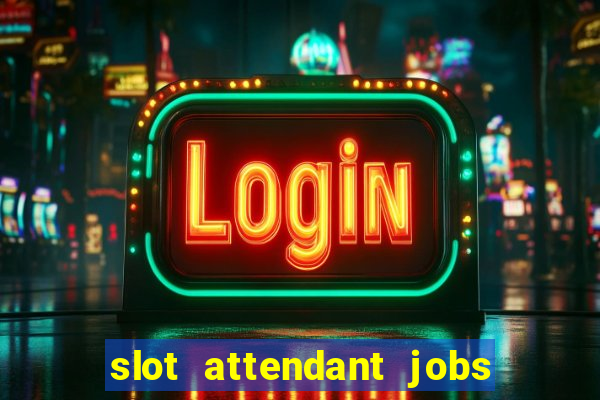 slot attendant jobs near me