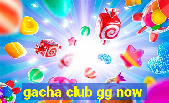 gacha club gg now