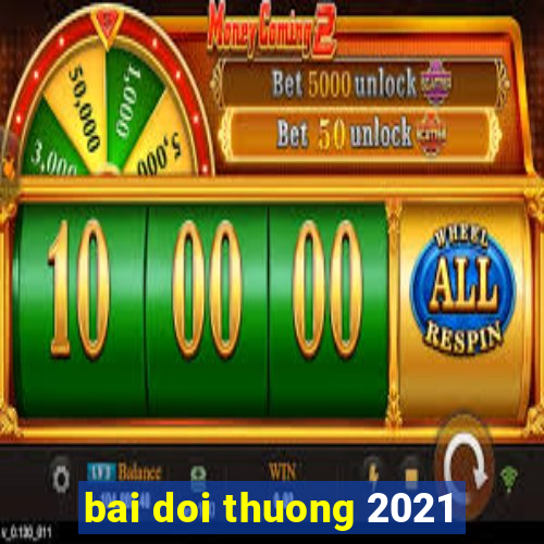 bai doi thuong 2021