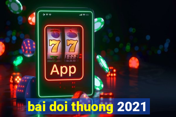 bai doi thuong 2021