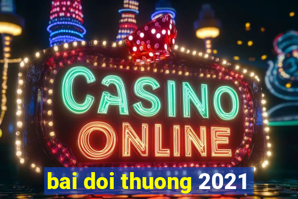 bai doi thuong 2021