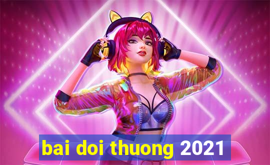 bai doi thuong 2021