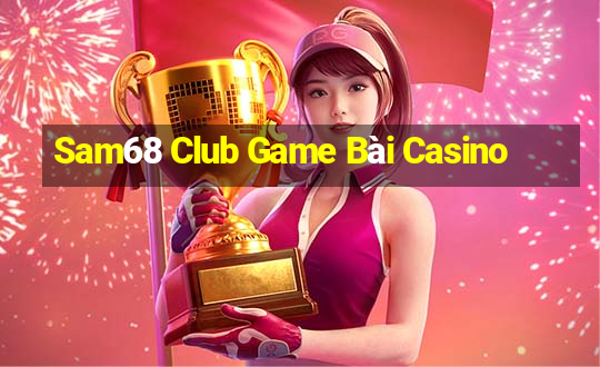 Sam68 Club Game Bài Casino