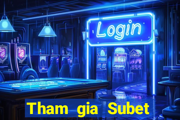 Tham gia Subet Thưởng 600k